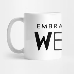 Embrace Your Weird Mug